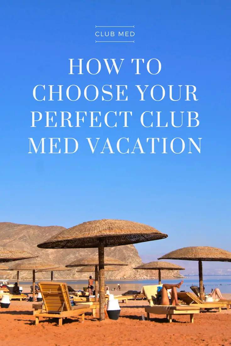 How to choose your perfect Club Med Vacation - a guide based on your tastes and desires