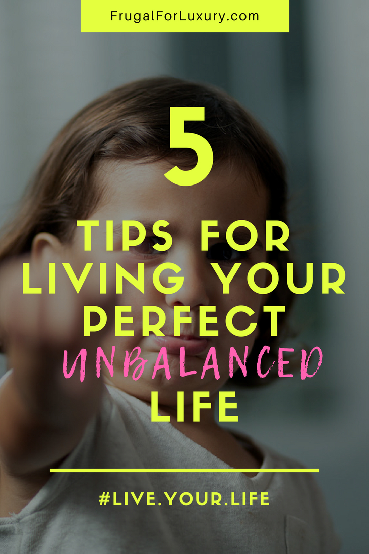 How to live the perfect unbalanced life #balance #worklifebalance #LifeBalance #Priorities #FamilyLifestyle #LifestyleTips #BalancingTips