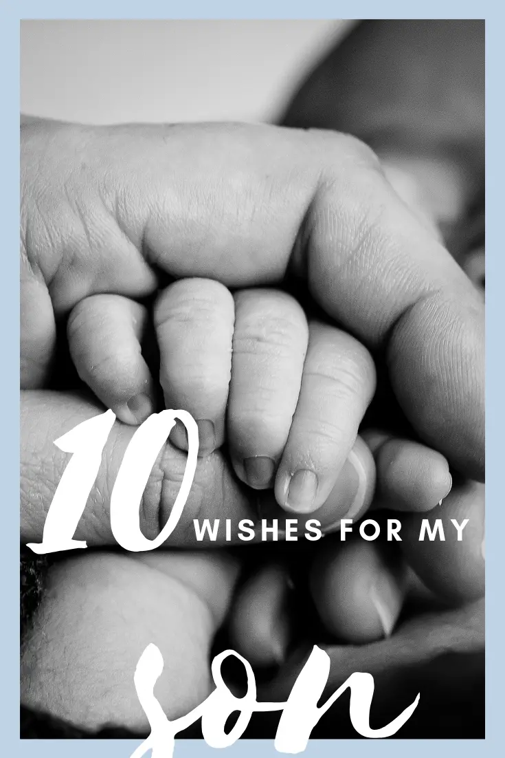 10 wishes for my son | A mother's hopes and wishes for her growing son as he becomes a man. #motherhood #parenting #letter #lettertomyson #wishes #children #growingchildren #letthemgo #letthemgrow #growingkids #kids #familylifestyle #mommyblog