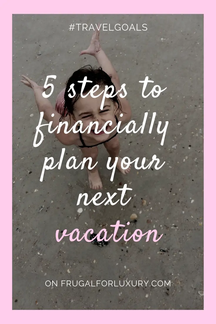 Financially Prepare Your Next Vacation in 5 Steps and 5 Minutes #personalfinance #vacationplanning #financialplan #startsaving #frugalliving #frugallivingtips #savemoney #smartsavingsaccount #financialgoals