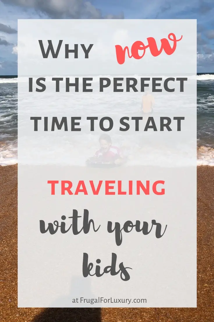 Why Now is the Best Time to Start Traveling with Kids. Wonder no longer and pack your bags. Now is the perfect time to start traveling with children! | at FrugalforLuxury.com | #familytravel #travelingwithkids #worldtravelers #travelmore #familytravelblogger