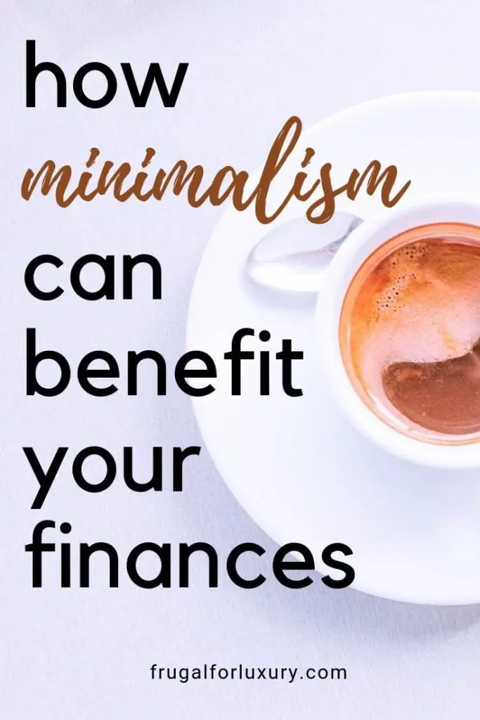 How Minimalism Can Benefit Your Finances | Frugal living | Lifestyle changes | Personal Finances | Financial goals | Financial tips | Frugal living tips | #minimalism #savemoney #personalfinance #financialgoals #frugallifestyle #savingstips #frugaltips